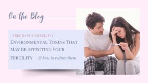 Environmental toxins and fertility and what you can do about it